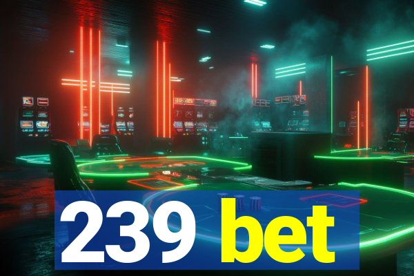 239 bet